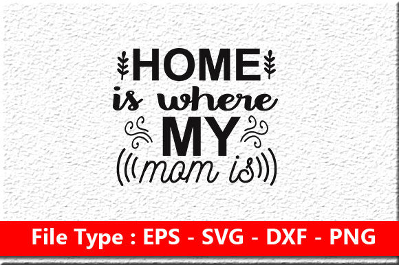 Funny Mom Svg Design: Home Is Where My Mom Is