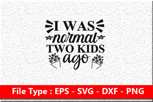 Funny Mom Svg Design: I Was Normal Two Kids Ago