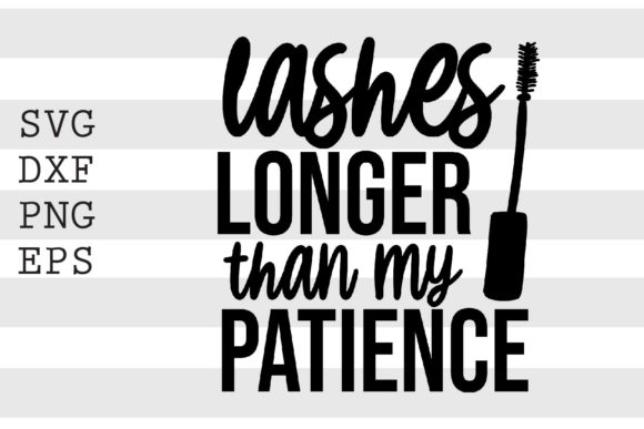 Lashes Longer Than My Patience SVG Funny Review